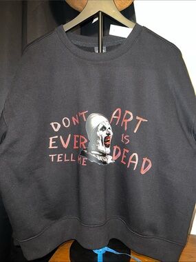 NWT!!  DON’T EVER TELL ME ART IS DEAD- TERRIFIER sweatshirt